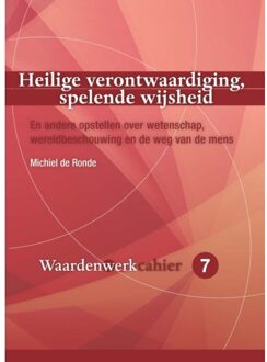 Heilige Verontwaardiging, Spelende Wijsheid - Cahiers Waardenwerk - Michiel de Ronde