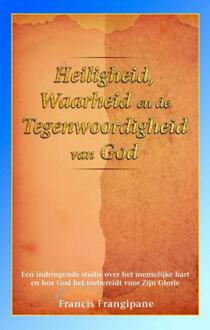 Heiligheid, waarheid en de Tegenwoordigheid van God - Boek Francis Frangipane (9075226780)