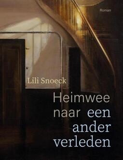 Heimwee Naar Een Ander Verleden - Lili Snoeck