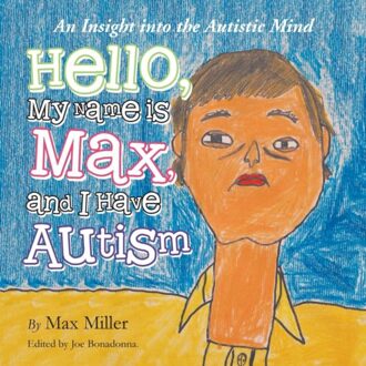Hello, My Name Is Max And I Have Autism - Miller, Max