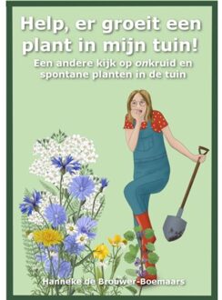 Help, Er Groeit Een Plant In Mijn Tuin! - Hanneke de Brouwer-Boemaars