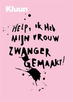 Help, Ik Heb Mijn Vrouw Zwanger Gemaakt! - Kluun