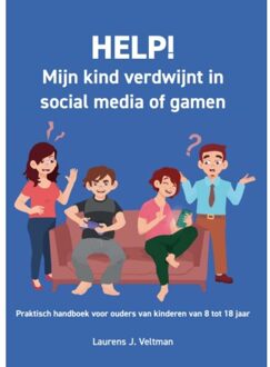 Help! Mijn Kind Verdwijnt In Social Media Of Gamen - Laurens J. Veltman