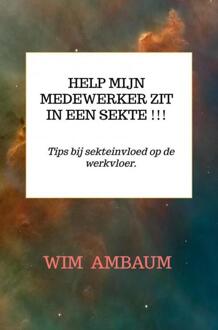 Help mijn medewerker zit in een sekte !!! -  Wim Ambaum (ISBN: 9789403812274)