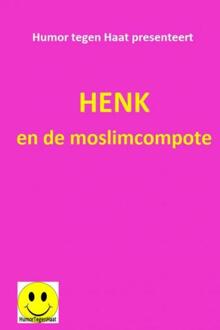Henk en de moslimcompote - Boek Humor tegen Haat (9463429468)
