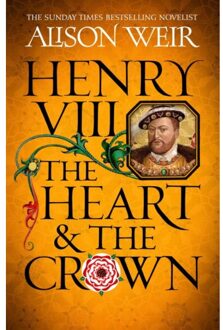 Henry Viii: The Heart And The Crown - Alison Weir