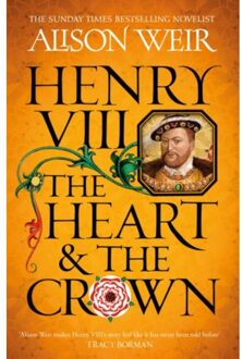 Henry Viii: The Heart And The Crown - Weir, Alison