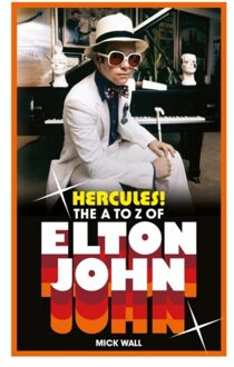 Hercules! The A To Z Of Elton John - Mick Wall