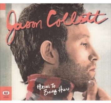 Here's To Being Here - Jason Collett