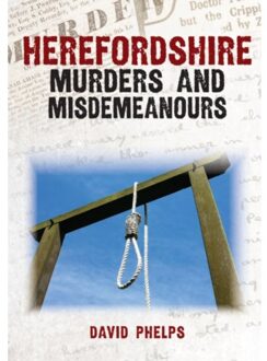 Herefordshire Murders And Misdemeanours - Murders & Misdemeanours - Phelps, David