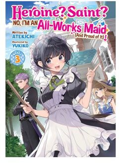 Heroine? Saint? No, I'm An All-Works Maid (And Proud Of It)! (Light Novel) Vol. 3 - Heroine? - Atekichi