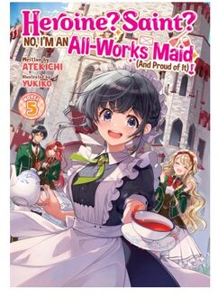 Heroine? Saint? No, I'm An All-Works Maid (And Proud Of It)! (Light Novel) Vol. 5 - Heroine? - Atekichi