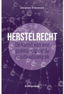 Herstelrecht: De Kunst Van Een Geëmancipeerde Misdaadaanpak - Jacques Claessen