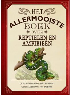 Het Allermooiste Boek Over Reptielen En Amfibieën - Allermooiste Boeken - Tom Jackson