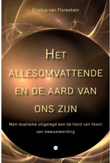 Het Allesomvattende En De Aard Van Ons Zijn - Gradus van Florestein