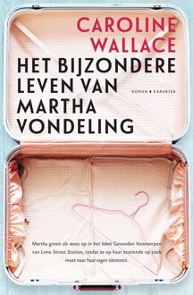 Het bijzondere leven van Martha vondeling - eBook Caroline Wallace (9045209640)