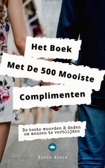 Het Complimenten Handboek - 500 Mooiste Complimenten & Manieren Om Mensen Te Verblijden - Rubin Alaie - ebook