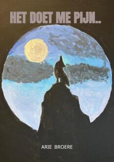 Het doet me pijn.. -  Arie Broere (ISBN: 9789465017570)