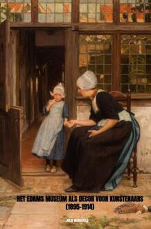 Het Edams Museum als decor voor kunstenaars (1895-1914) - (ISBN:9789403639086)