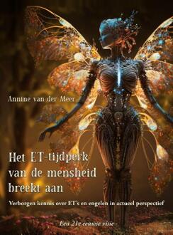 Het ET-tijdperk van de mensheid breekt aan -  Annine van der Meer (ISBN: 9789464611748)