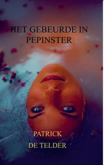 Het gebeurde in Pepinster -  Patrick de Telder (ISBN: 9789465316710)