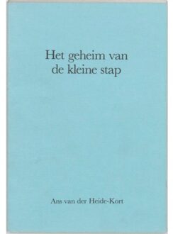 Het geheim van de kleine stap - Boek A. van der Heide-Kort (9070414678)