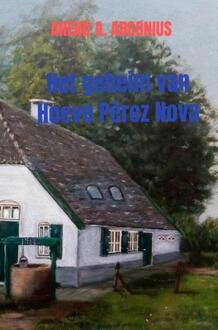 Het geheim van Hoeve Pérez Nova -  Arend A. Argonius (ISBN: 9789465125565)