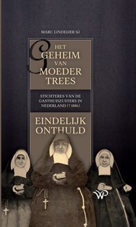 Het geheim van moeder Trees, stichteres van de gasthuiszusters in Nederland (+1886), eindelijk onthuld - Marc Lindeijer - ebook