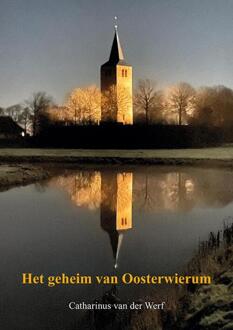 Het geheim van Oosterwierum -  Catharinus van der Werf (ISBN: 9789463657556)