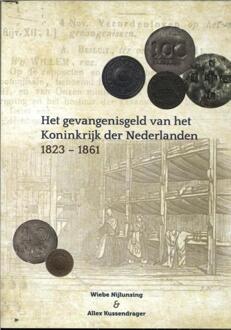 Het Gevangenisgeld Van Het Koninkrijk Der Nederlanden 1823-1861 - Wiebe Nijlunsing