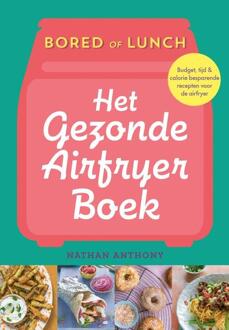 Het Gezonde Airfryer Boek - Bored Of Lunch - Nathan Anthony
