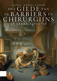 Het gilde van de barbiers en chirurgijns te Veere, 1475-1798 -  Karel Noorlander (ISBN: 9789048564064)