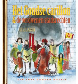 Het Goudse Carillon En De Verdwenen Stadsrechten - Gouden Boekjes - Harmen van Straaten