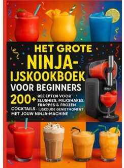 Het Grote Ninja-Ijskookboek Voor Beginners: 200+ Recepten Voor Slushies, Milkshakes, - Lia Frost