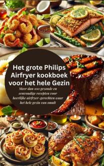 Het grote Philips Airfryer kookboek voor het hele gezin -  Robinia Leckerstein (ISBN: 9789403801001)