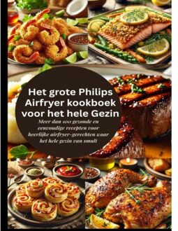 Het Grote Philips Airfryer Kookboek Voor Het Hele Gezin - Robinia Leckerstein