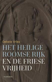 Het Heilige Roomse Rijk en de Friese vrijheid -  Oebele Vries (ISBN: 9789464714159)