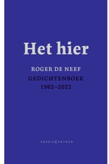 Het Hier. Gedichtenboek 1962-2022 - Roger De Neef