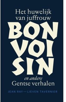 Het Huwelijk Van Juffrouw Bonvoisin En Andere Gentse Verhalen Van Jean Ray, - Jean Ray