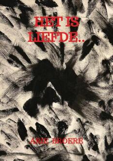 Het is liefde.. -  Arie Broere (ISBN: 9789465310572)