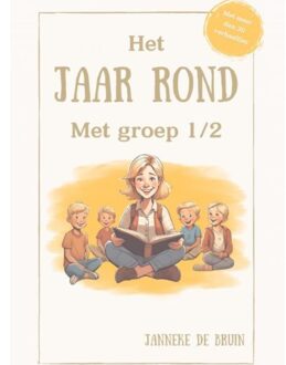 Het Jaar Rond Met Groep 1/2 - Janneke De Bruin