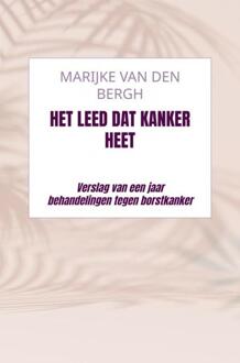 Het leed dat kanker heet -  Marijke van den Bergh (ISBN: 9789465120874)