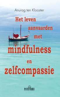 Het leven aanvaarden met mindfulness en zelfcompassie - Boek Anurag ten Klooster (9088401594)