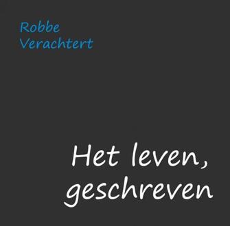 Het leven, geschreven - Boek Robbe Verachtert (9462546584)