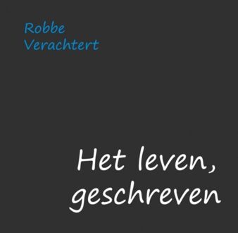 Het leven, geschreven - Boek Robbe Verachtert (9462546584)