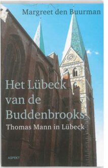 Het Lübeck van de Buddenbrooks.Thomas Mann in Lübeck. - Boek Margreet den Buurman (9461530064)