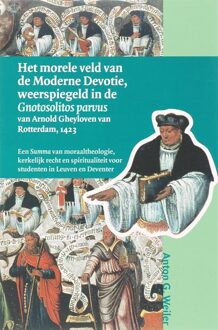 Het morele veld van de Moderne Devotie, weerspiegeld in de Gnotosolitos parvus van Arnold Gheyloven van Rotterdam, 1423 - Boek A.G. Weiler