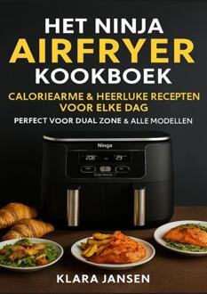Het Ninja Airfryer Kookboek - Caloriearme & Heerlijke Recepten voor Elke Dag Perfect voor Dual Zone & Alle Modellen -  Klara Jansen (ISBN: