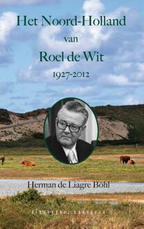 Het Noord-Holland van Roel de Wit 1927 - 2012 - Boek Herman de Liagre Böhl (9054294620)