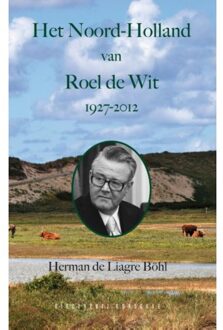 Het Noord-Holland van Roel de Wit 1927 - 2012 - Boek Herman de Liagre Böhl (9054294620)